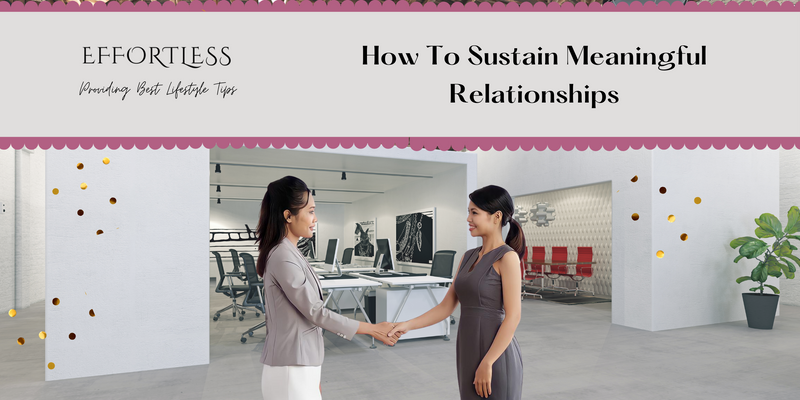 How To Sustain Meaningful Relationships