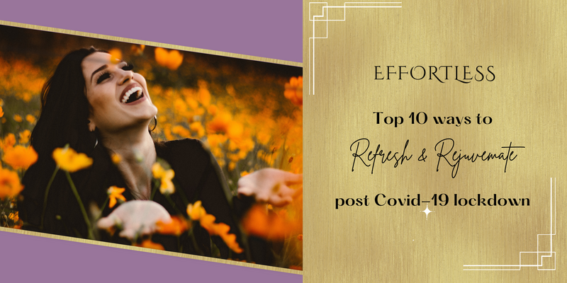 Top 5 Ideas to Refresh and Rejuvenate Post Covid-19 Lockdown